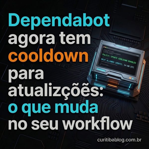 Dependabot agora tem cooldown para atualizações: o que muda no seu workflow