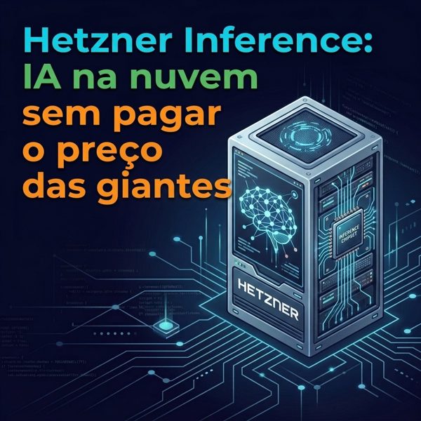 Hetzner Inference: IA na nuvem sem pagar o preço das gigantes