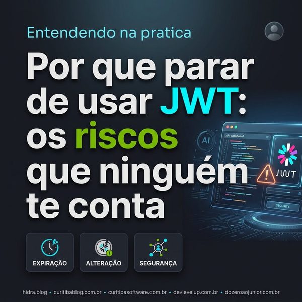 Por que parar de usar JWT: os riscos que ninguém te fala