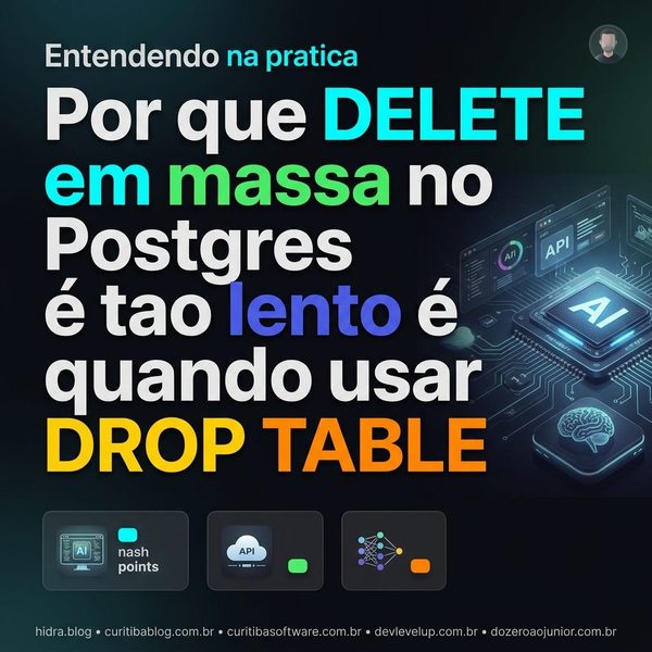 Por que o DELETE em massa no PostgreSQL é tão lento é quando usar DROP TABLE