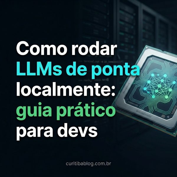 Como rodar LLMs de ponta localmente: guia prático para devs