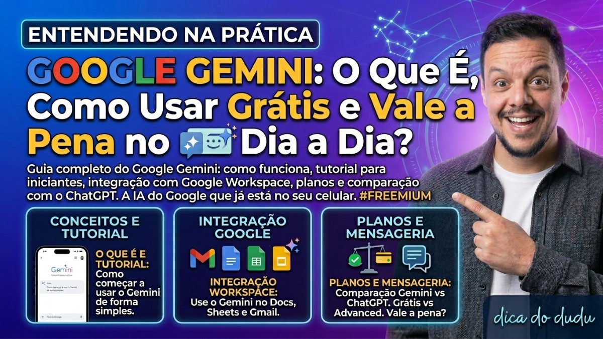 Google Gemini: O Que É, Como Usar de Graça e Vale a Pena no Dia a Dia?