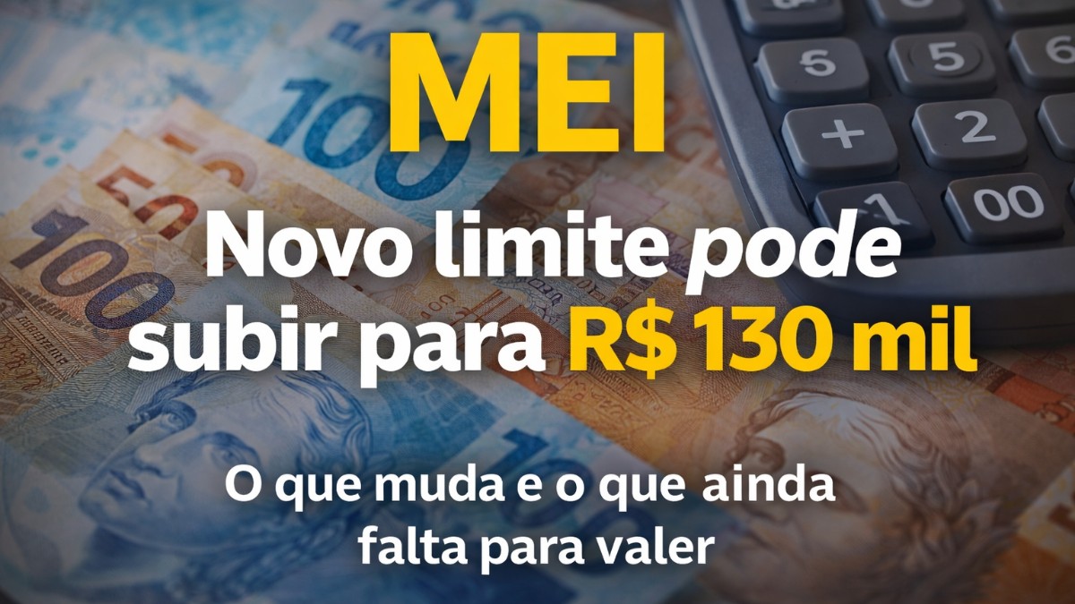 Novo limite do MEI pode subir para R$ 130 mil: o que muda, quem pode ser beneficiado e o que ainda falta para valer