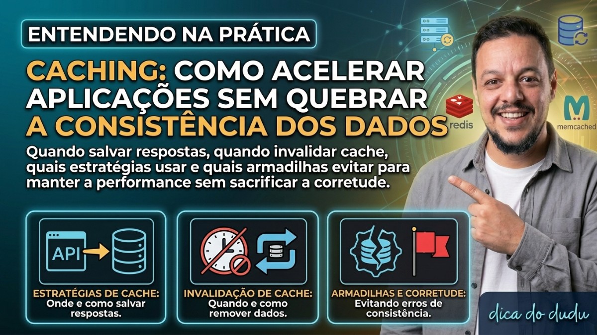 Caching: como acelerar aplicações sem quebrar a consistência dos dados