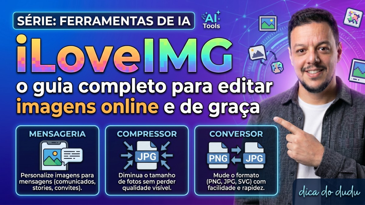 iLoveIMG: o guia completo para editar imagens online e de graça